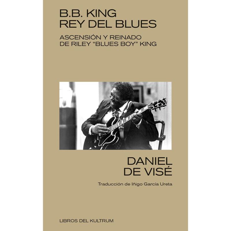 B.B. King, rey del blues. Ascensi&oacute;n y reinado d... image number null