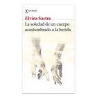 La Soledad De Un Cuerpo Acostumbrado A La Herida , De Elvir