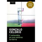Y Retiemble En Sus Centros La Tierra, De Celorio Gonzalo