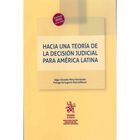 Hacia Una Teor&iacute;a De La Decisi&oacute;n Judicial Para Am&eacute;rica Latina