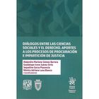 Di&aacute;logos Entre Las Ciencias Sociales Y El Derecho. Aportes A Los Procesos De Procuraci&oacute;n E Impartici&oacute;n De Justicia