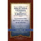 La segunda venida de Cristo. Vol. 3: La Resurrecion del Cristo Que Mora En Tu Interior = the Second