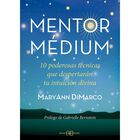 Mentor m&eacute;dium. 10 poderosas t&eacute;cnicas que despertar&aacute;n tu intuici&oacute;n divina