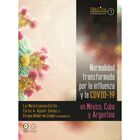 Normalidad transformada : por la influenza y la covid-19 en M&eacute;xico, Cuba y Argentina
