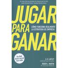 Jugar para ganar. C&oacute;mo funciona realmente la estrategia de empresa