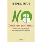Decir No, Por Amor: Padres Que Hablan Claro, Ni&ntilde;os Seguros De S&iacute; Mismos