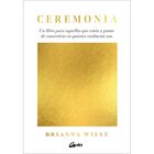 Ceremonia. Un libro para aquellos que est&aacute;n a punto de convertirse en quienes realmente son