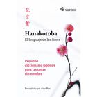 Hanakotoba. El lenguaje de las flores. Peque&ntilde;o diccionario japon&eacute;s para las cosas sin nombre