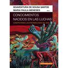 CONOCIMIENTOS NACIDOS EN LAS LUCHAS. CONSTRUYENDO LAS ESPISTEMOLOG&Iacute;AS DEL SUR