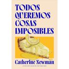 Todos Queremos Cosas Imposibles, De Newman Catherine, 2026