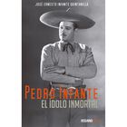 Pedro Infante: El &iacute;dolo inmortal