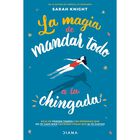 La magia de mandar todo a la chingada