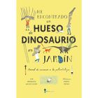 He encontrado un hueso de dinosaurio en mi jard&iacute;n.
