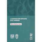 La Reparaci&oacute;n Integral En El Amparo, De Alfonso Mendoza