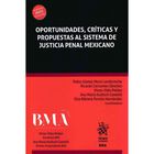 Oportunidades Cr&iacute;tica Y Propuestas Al Sistema De Justicia Penal Mexicano