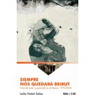 SIEMPRE NOS QUEDAR&Aacute; BEIRUT. CINE DE AUTOR Y GUERRA(S) EN EL L&Iacute;BANO 1970 - 2006