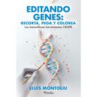 Editando Genes: Recorta, Pega Y Colorea, De Montoliu Llu&iacute;s