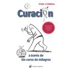 Curaci&oacute;n a trav&eacute;s de Un curso de milagros (Nueva edici&oacute;n)