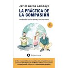 La Pr&aacute;ctica de la compasi&oacute;n. Amabilidad con los dem&aacute;s y con uno mismo