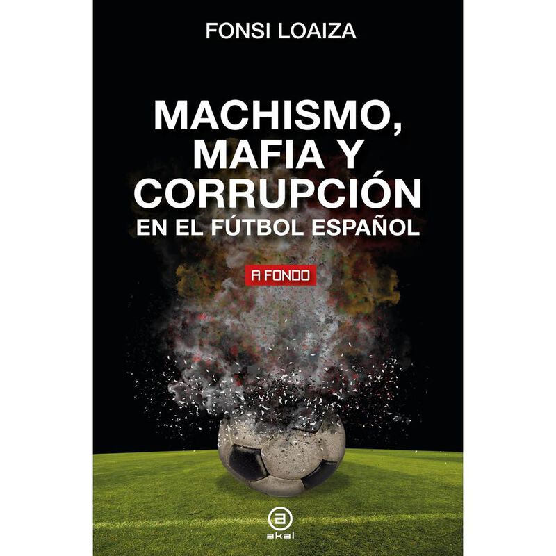 Machismo, Mafia Y Corrupci&oacute;n En El F&uacute;tbol Espa&ntilde;... image number null