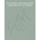 Futuros abundantes/Abundant futures. Obras de la colecci&oacute;n TBA21 Thyssen-Bornemisza Art Contemporary