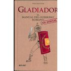 GLADIADOR. MANUAL DEL GUERRERO ROMANO
