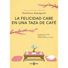 La Felicidad Cabe En Una Taza De Caf&eacute; (antes De Que Se Enfr