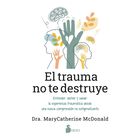El trauma no te destruye