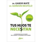 Tus hijos te necesitan. La importancia de los padres en la crianza y el desarrollo de los ni&ntilde;os
