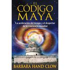 El C&oacute;digo Maya: La Aceleraci&oacute;n del Tiempo Y El Despertar de la Conciencia Mundial