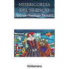 Misericordia Del Silencio, De Antonio Santiago Becerra
