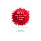 Controle Su Ira Antes De Que Ella Le Controle A Usted