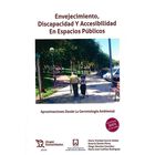 Envejecimiento, Discapacidad Y Accesibilidad En Espacios P&uacute;blicos