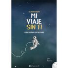 Mi viaje sin ti. Lo que quer&iacute;amos ser y no fuimos