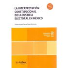 La Interpretaci&oacute;n Constitucional De La Justicia Electoral En M&eacute;xico