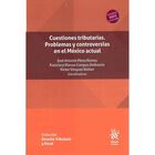 Cuestiones Tributarias Problemas Y Controversias En El M&eacute;xico Actual