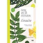 Gouache Arte en 15 minutos, de Hannah Podbury, Editorial GG