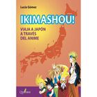 Ikimashou! Viaja A Jap&oacute;n A Trav&eacute;s Del Anime, De Luc&iacute;a G&oacute;mez
