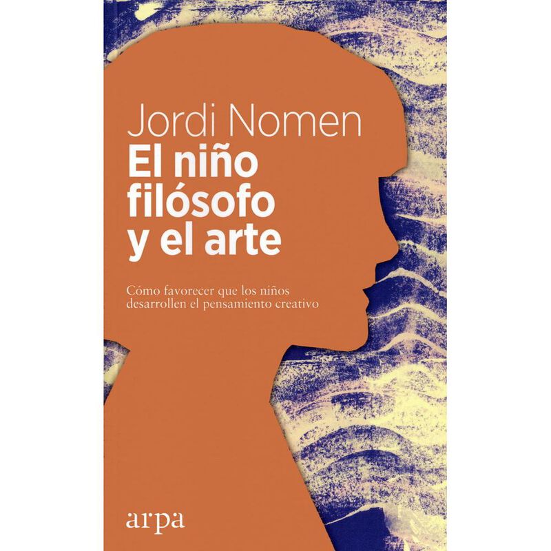 Ni&ntilde;o fil&oacute;sofo y el arte, El. C&oacute;mo favorecer que... image number null