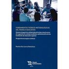 Fundamentos Te&oacute;rico Metodol&oacute;gicos Del Modelo Educativo