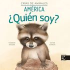 &iquest;Qui&eacute;n soy? Cr&iacute;as de animales - Am&eacute;rica (Ciencia. &iquest;Qui&eacute;n soy?)