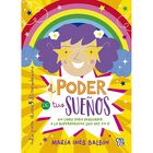 El Poder De Tus Sue&ntilde;os. Un libro para descubrir a la superhero&iacute;na que hay en ti