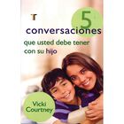 5 Conversaciones Que Usted Debe Tener Con Su Hijo, De Vicki