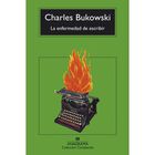La Enfermedad De Escribir, De Bukowski Charles, Anagrama