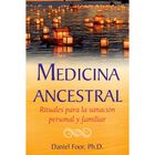 Medicina ancestral. Rituales para la sanaci&oacute;n personal y familiar