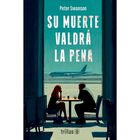 Su Muerte Valdr&aacute; La Pena, De Swanson Peter, Trillas, 2026