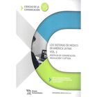 Sistemas De Medios En Am&eacute;rica Latina Vol. 1. Pol&iacute;ticas De Comunicaci&oacute;n, Regulaci&oacute;n Y Captura