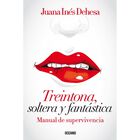 Treintona, soltera y fant&aacute;stica. Manual de supervivencia