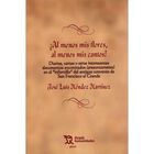 Al Menos Mis Flores Al Menos Mis Cantos, De Jos&eacute; Luis M&eacute;ndez