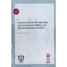 La Protecci&oacute;n De Los Migrantes Que Transitan Por M&eacute;xico Y El Derecho Humano A La Salud